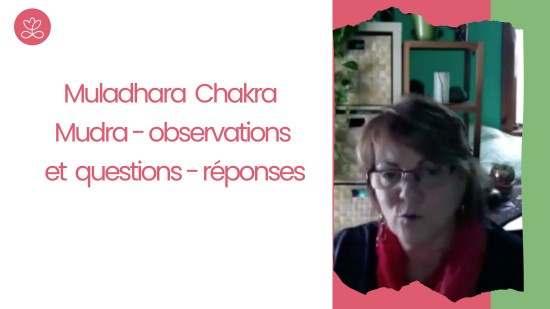 3.14 Muladhara Chakra Mudra - observations et questions-réponses (10 minutes)